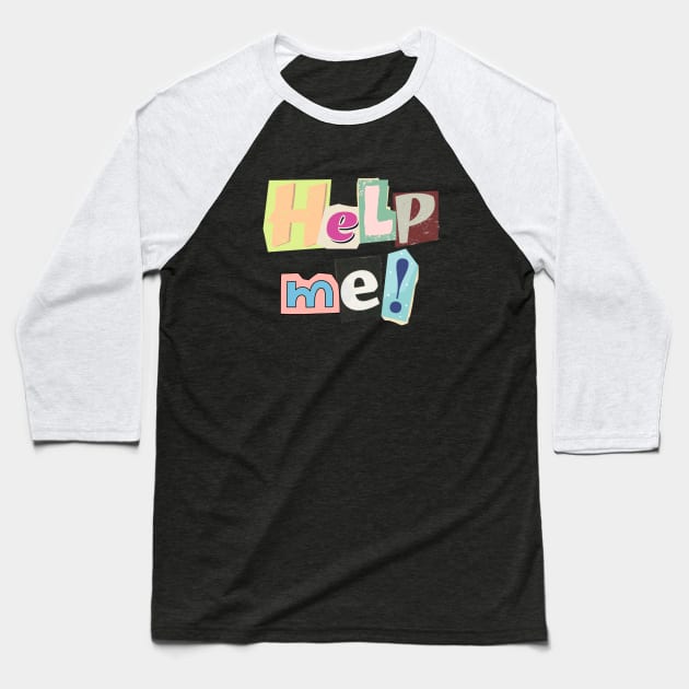 Help me! Designed with a ransom letter in mind... Baseball T-Shirt by C-Dogg